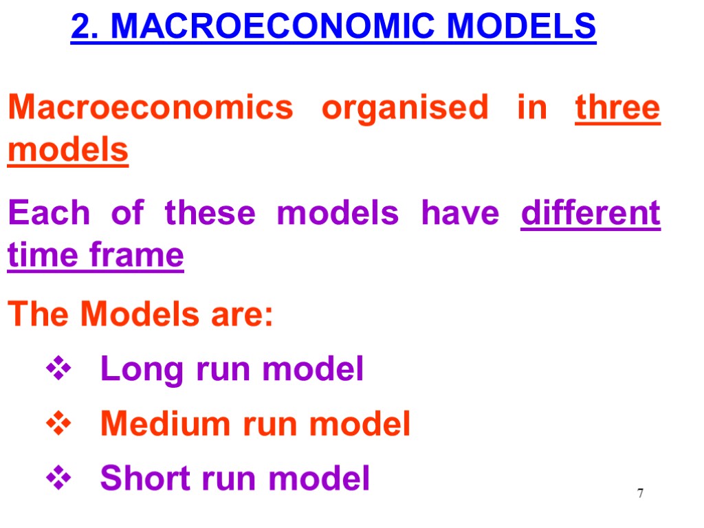 2. MACROECONOMIC MODELS Macroeconomics organised in three models Each of these models have different